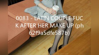 0083 - LATIN COUPLE FUCK AFTER HER MAKE UP (ph62f9a5dfe587b)